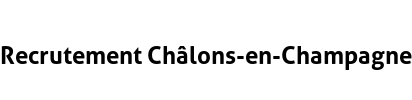 Recrutement Châlons-en-Champagne
